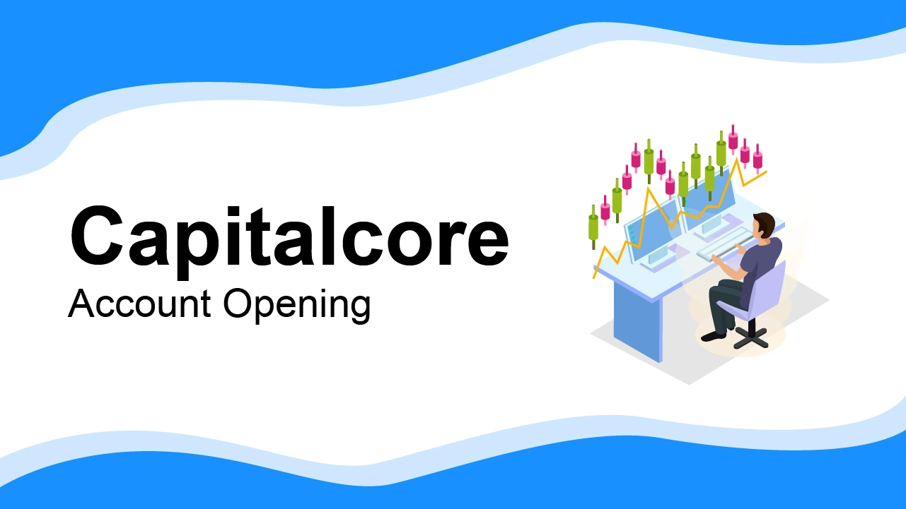 Capitalcore Account Opening 2024