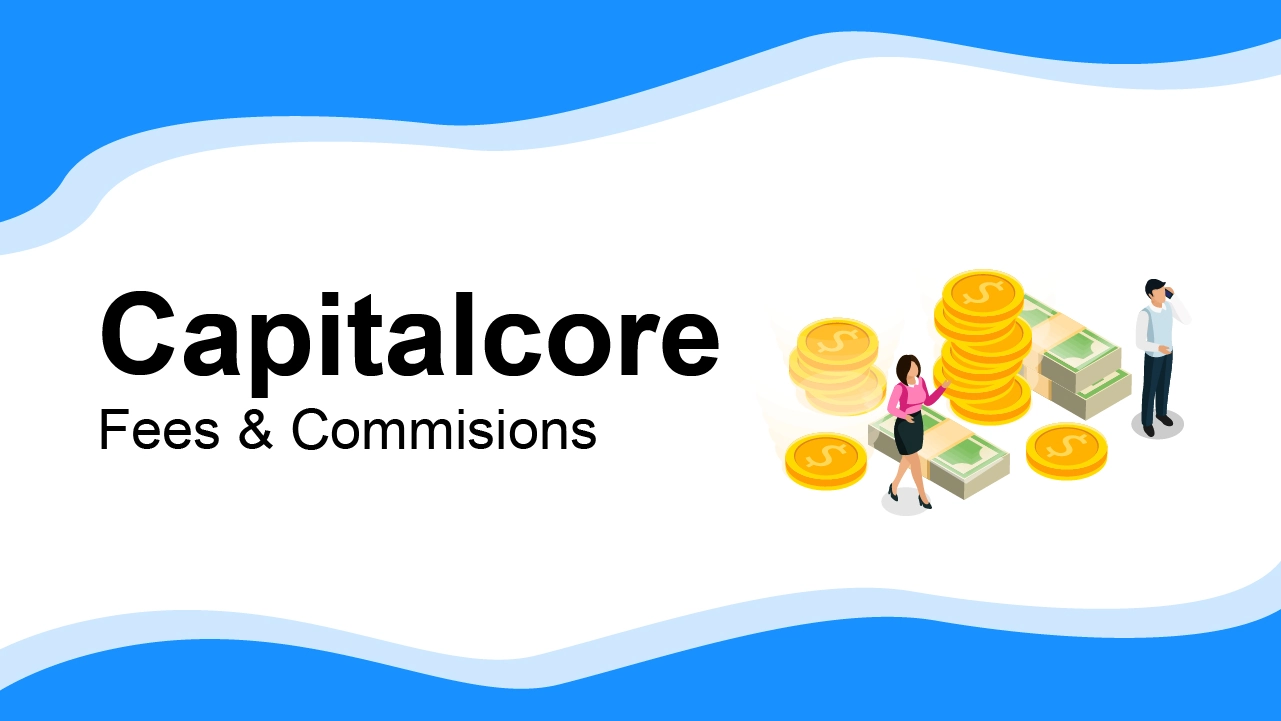 Capitalcore Fees and Charges 2024