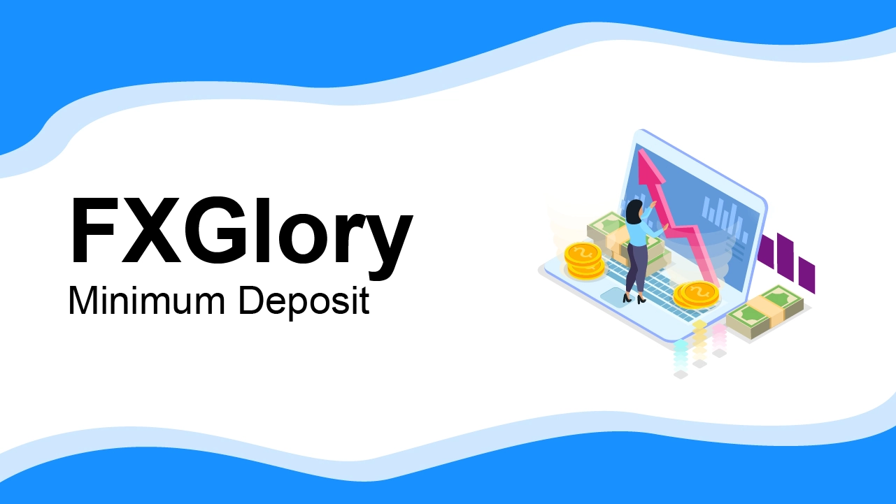 FXGlory Minimum Deposit Reviewed 2024